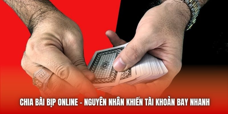 Chia bài bịp online - nguyên nhân khiến tài khoản bay nhanh