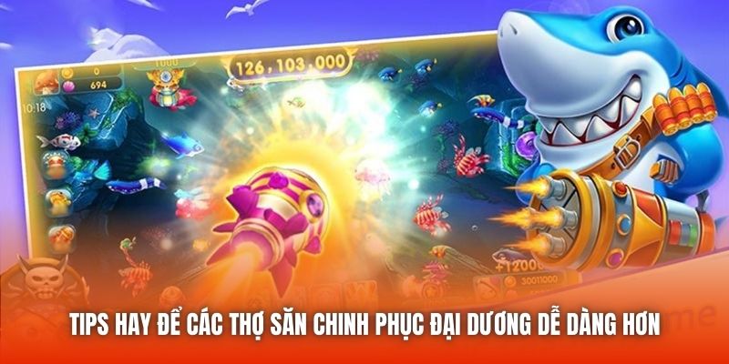 Tips hay để các thợ săn chinh phục đại dương dễ dàng hơn