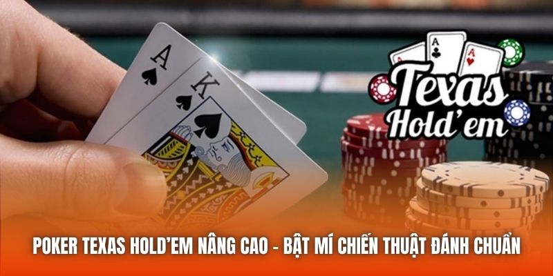 Poker Texas Hold em Nâng Cao - Bật Mí Chiến Thuật Đánh Chuẩn